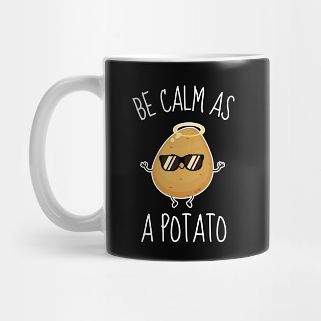 Be Calm As A Potato Funny by DesignArchitect